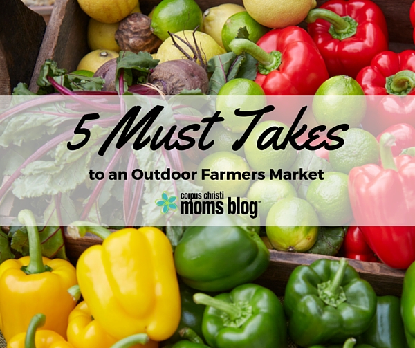 5 Must Takes to an Outdoor Farmers Market- Corpus Christi