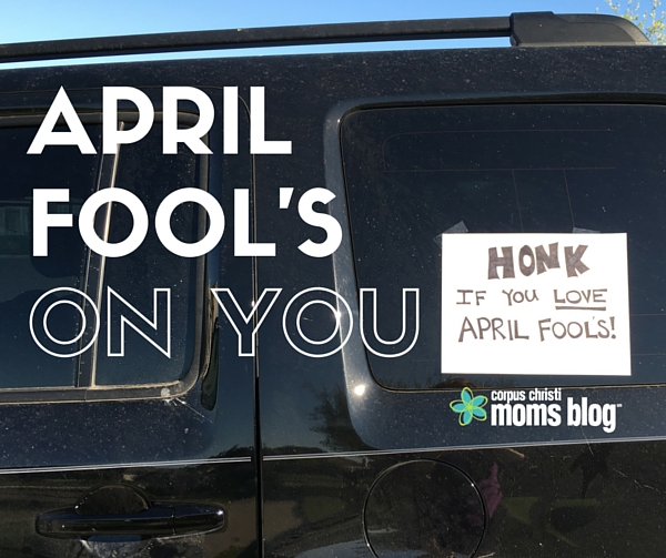 Jokes and Pranks | April Fools | Corpus Christi Moms Blog | Coastal Bend Moms | April fools On You