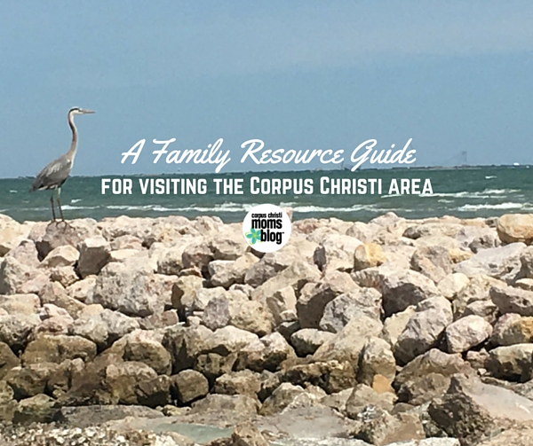 Family Resource Guide to Visiting the Corpus Christi Area- Corpus Christi Moms Blog