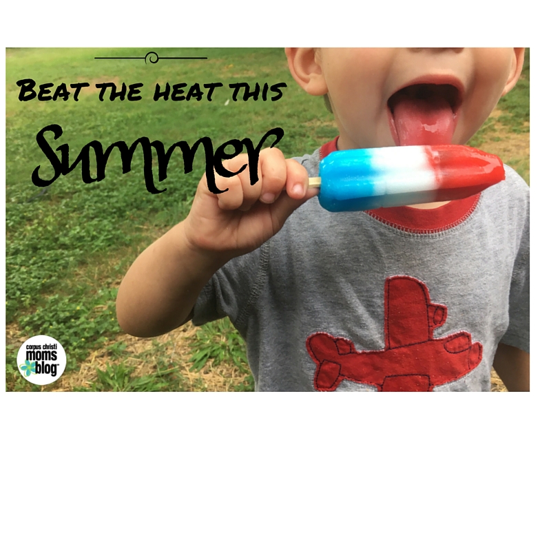Beat the Heat {Summer Survival in Corpus Christi}- Popsicles- Corpus Christi Moms Blog
