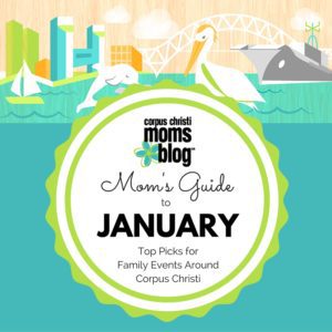Mom's Guide to January- Top Picks for Family Events Around Corpus Christi- Corpus Christi Moms Blog