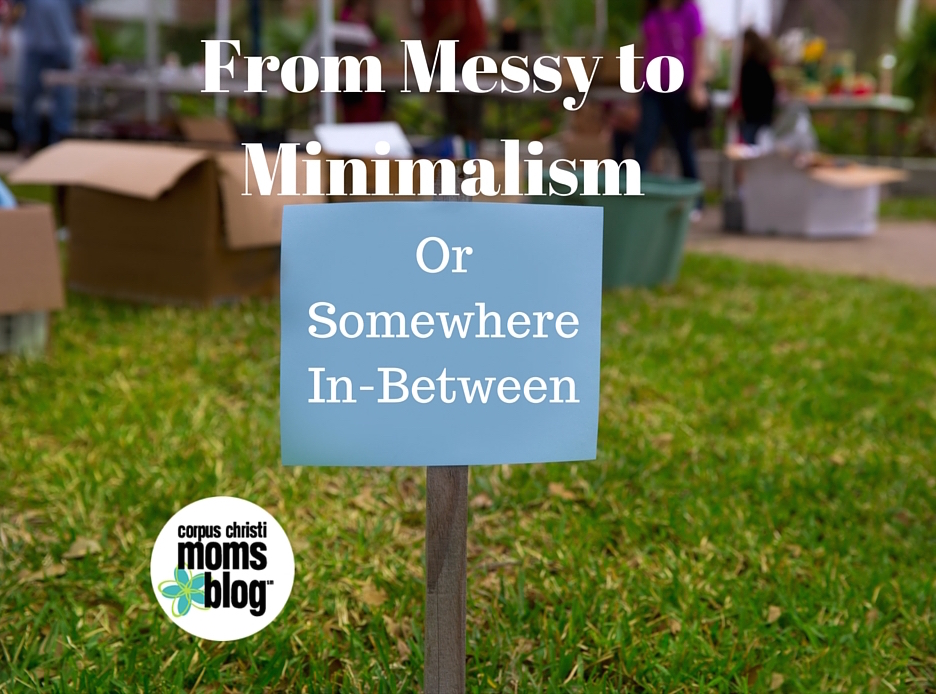 From Messy to Minimalism or Somewhere In-Between- Tips for Decluttering Your Life- Corpus Christi Moms Blog
