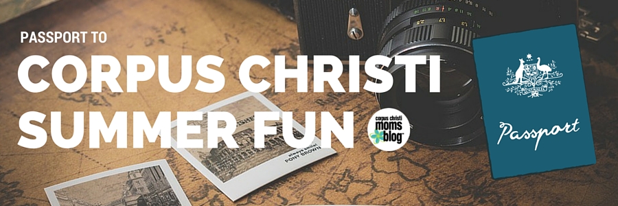 Passport to Corpus Christi Summer Fun- Corpus Christi Moms Blog Header2