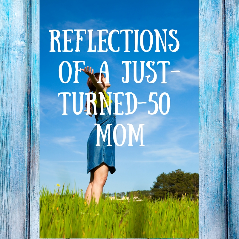 Reflections of a Just-Turned-50 Mom- Corpus Christi Moms Blog