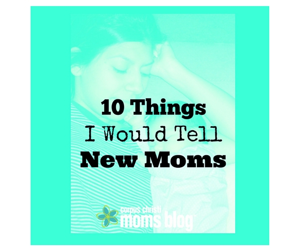 Advice for new moms : Corpus Christi moms blog : Coastal Bend Moms