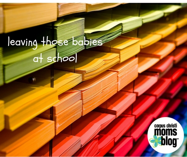 Leaving Those Babies at School- First Day of School- Corpus Christi Moms Blog