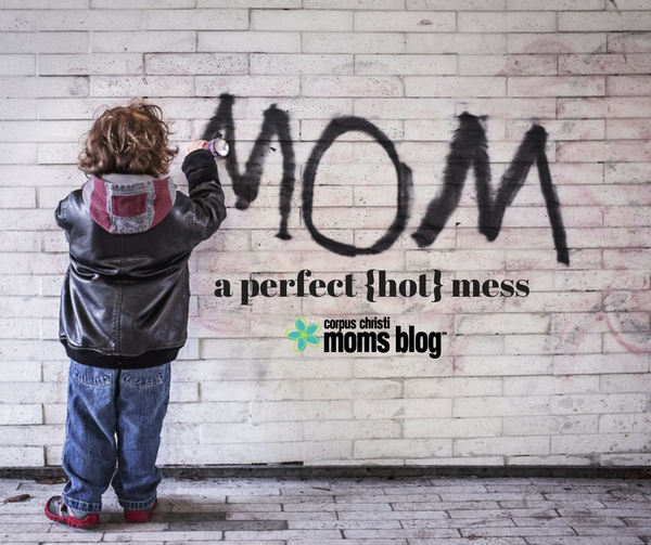 a-perfect-hot-mess-mom-corpus-christi-moms-blog