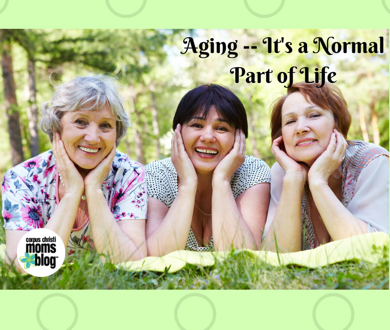 Aging It's a Normal Part of Life- Corpus Christi Moms Blog