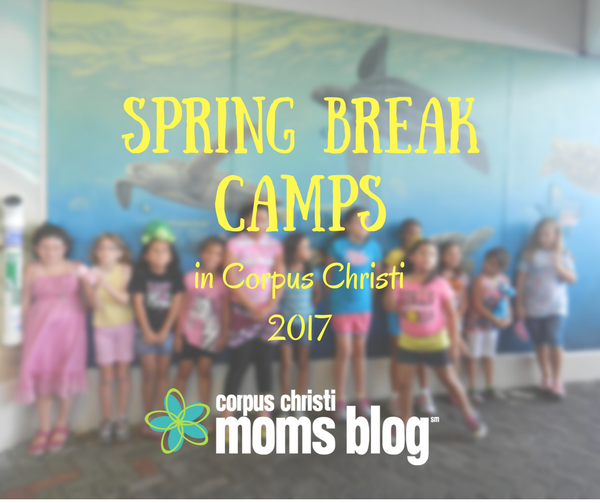 Spring Break Camps in Corpus Christi 2017- Corpus Christi Moms Blog