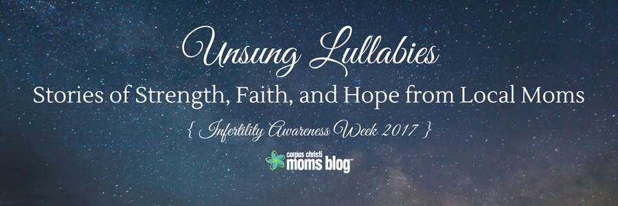 Unsung Lullabies 2017- Infertility Awareness- Corpus Christi Moms Blog