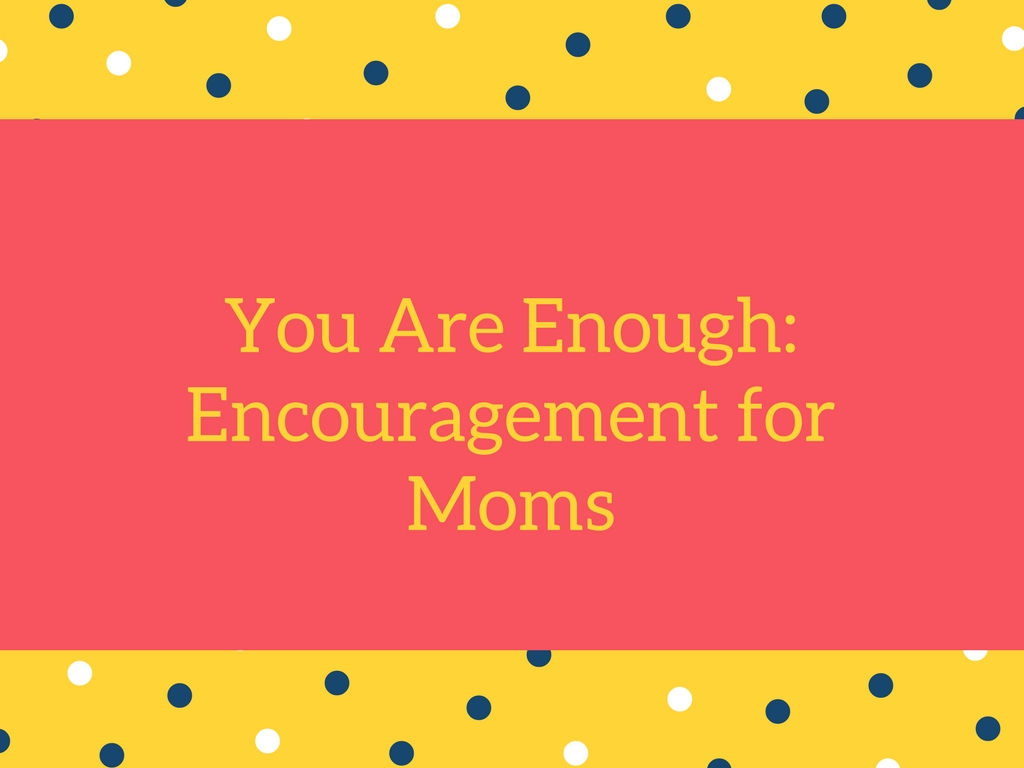 You are Enough- Corpus Christi Moms Blog