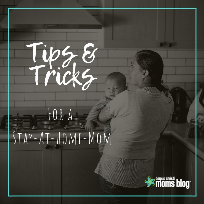 Tips and Tricks for Stay At Home Moms