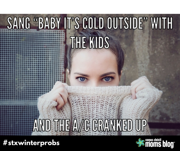 Baby It's Cold Outside- STX Winter Problems- Corpus Christi Moms Blog