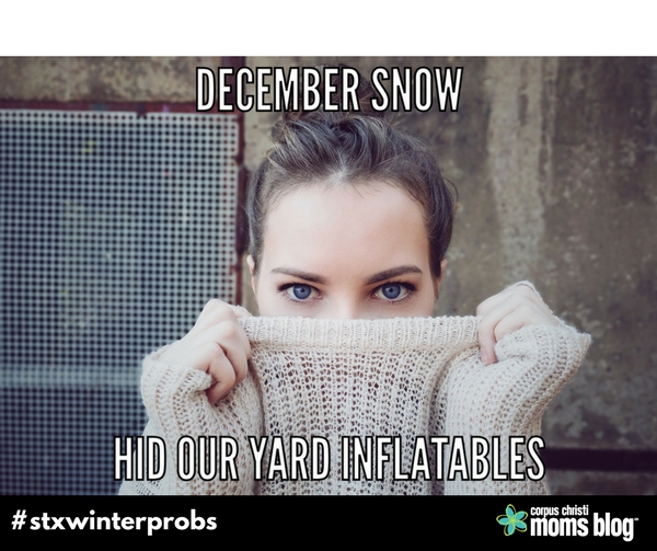 Inflatables- STX Winter Problems- Corpus Christi Moms Blog