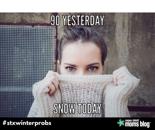 Snow Today- STX Winter Problems- Corpus Christi Moms Blog