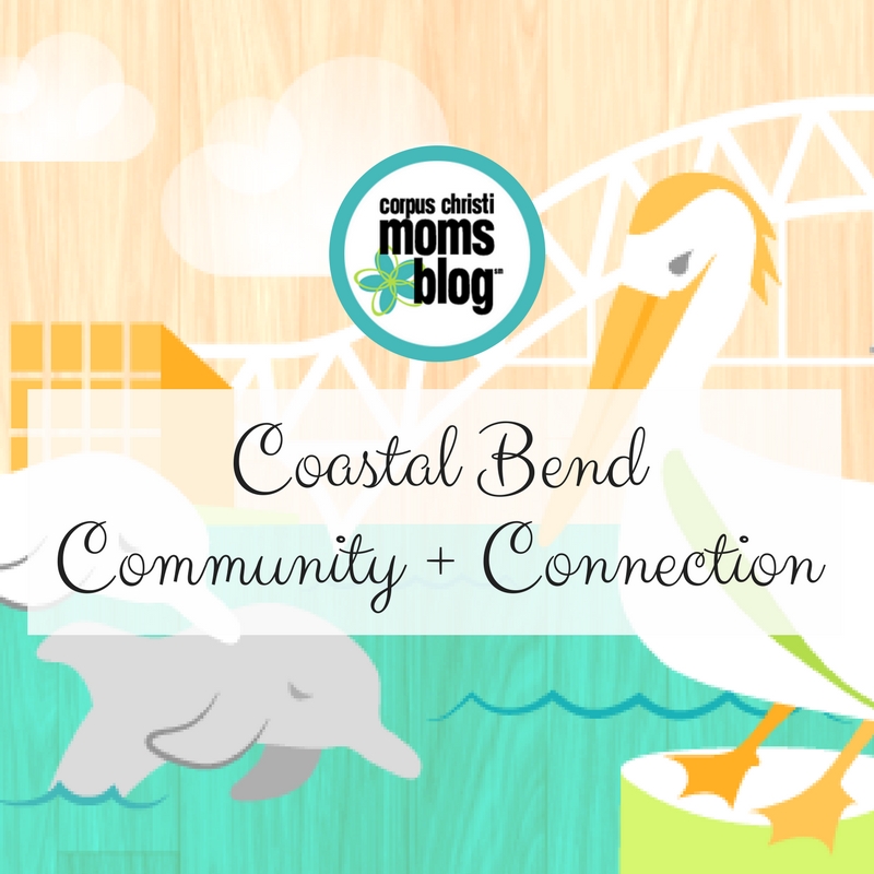 Coastal Bend Community + Connection- Corpus Christi Moms Blog