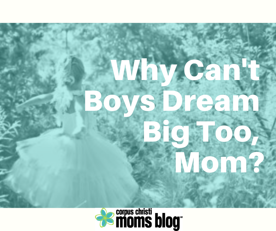 Why can't boys dream big too mom