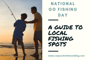 fishing : coastal bend : Corpus Christi moms : national go fishing day featured image