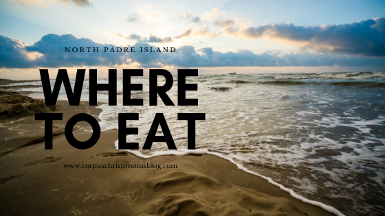 Where to Eat on The Island - Corpus Christi Moms Blog - A Visitor's Guide to North Padre Island