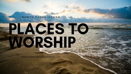 Places to Worship on the Island : Corpus Christi Moms Blog : A Visitor's Guide to North Padre Island