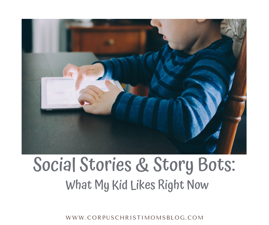 What My Kid Likes Right Now | Social Stories | Story Bots| Corpus Christi Moms Blog