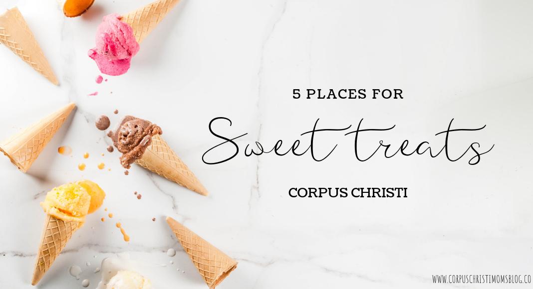 FEATURED IMAGE_5 Places to Get a Sweet Treat _ Corpus Christi Moms Blog