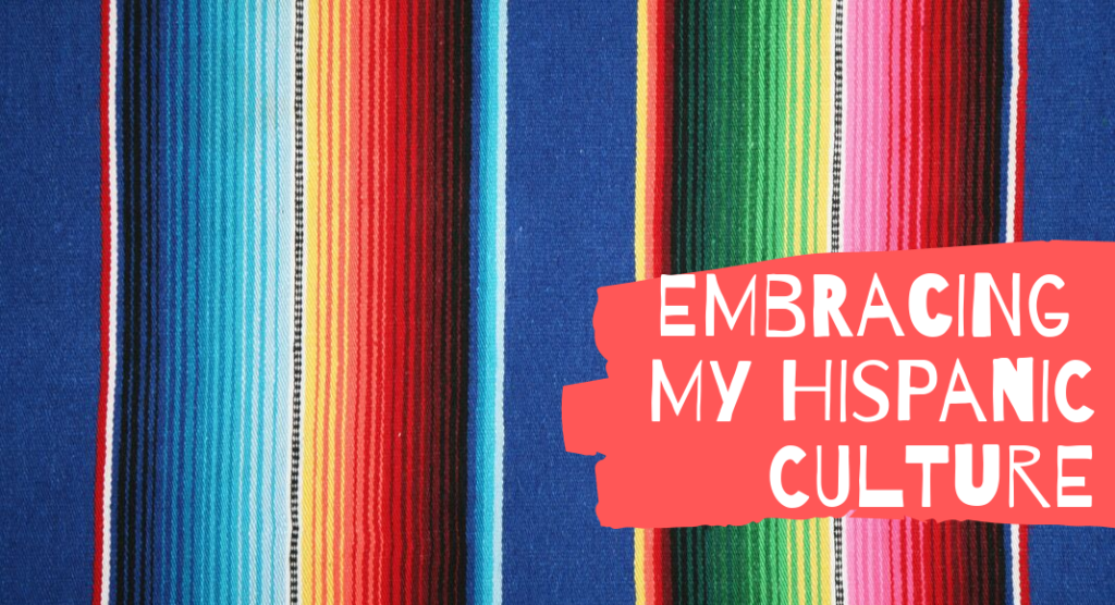 Embracing My Hispanic Culture: What I've Learned.