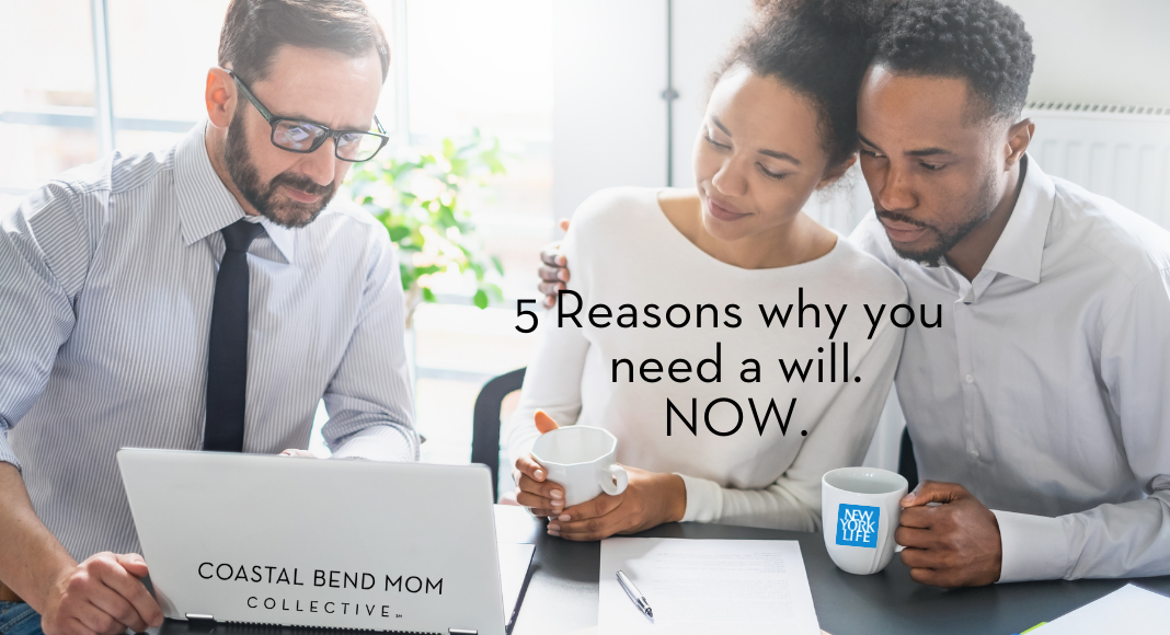 5 Reasons you Need a Will | Coastal Bend Mom Collective