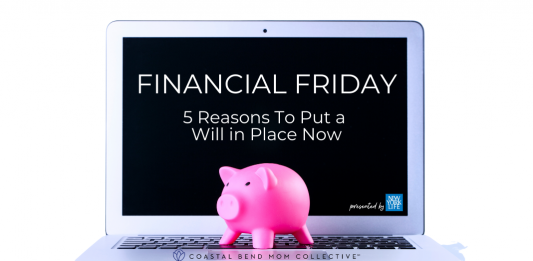 Financial Friday : Why you need a Will | Coastal Bend Mom Collective