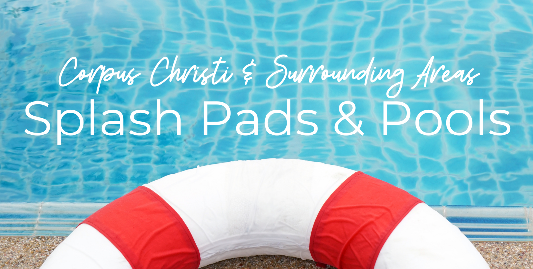 Image of a white life preserver with red accents. It is laying next to a swimming pool. Crystal clear blue water is behind the life preserver. Text reads: Corpus Christi and Surrounding Area Splash Pads and Pools