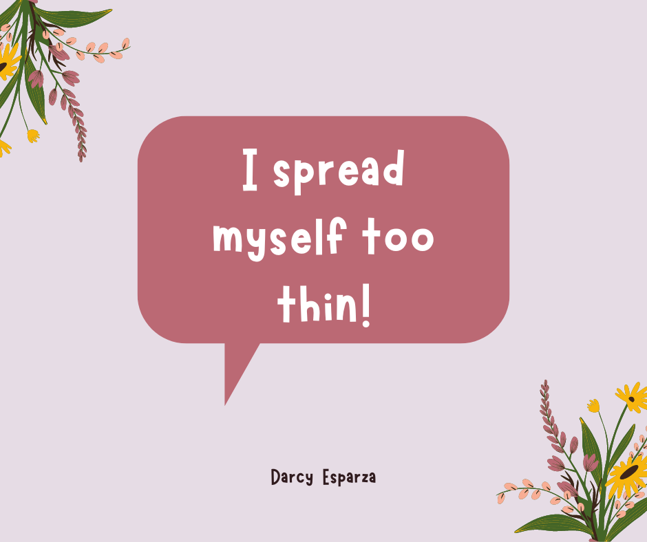 I Spread Myself Too Thin Quote